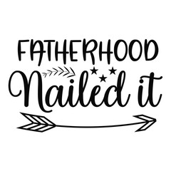 Fatherhood Nailed It Funny Dad Quote Graphic for Fathers Day or New Dads