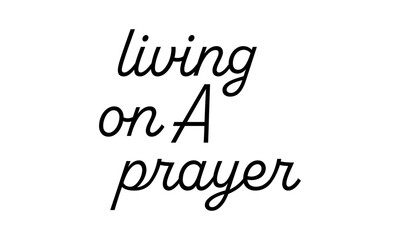 Living on a prayer. Christian Quote. typography for print or use as poster, card, flyer or T Shirt	
