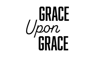Grace upon Grace. Christian Quote. typography for print or use as poster, card, flyer or T Shirt	
