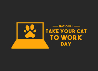 National Take Your Cat to Work Day. June. Black background.
