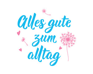 Translation from German: Happy everyday life. Perfect design for greeting cards, posters and social media. German Lettering.