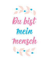 Translation from German: You are my human. Perfect design for greeting cards, posters and social media. German Lettering.