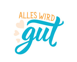 Translation from German: Everything will be fine. Perfect design for greeting cards, posters and social media. German Lettering.