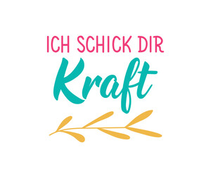 Translation from German: I send you strength. Perfect design for greeting cards, posters and social media. German Lettering.