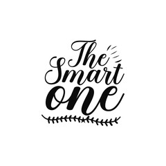The Smart One Intelligent and Witty Personality Quote Design for Friends or Group Shirts