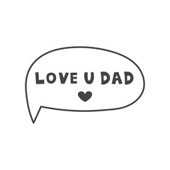 Dad Love Speech Bubble. Comic Cloud with handwritten lettering for Fathers Day Family Greeting from child. Vector Illustration
