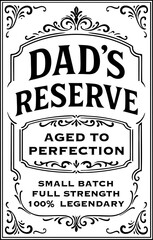 Typography design with ornate frame and text 'Dad’s Reserve Aged to Perfection Small Batch Full Strength 100% Legendary' in black on white background. Vintage label style. Father’s Day celebration. 