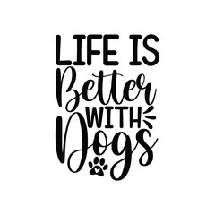 Life Is Better With Dogs Cute Dog Lover Quote for Apparel Stickers and Wall Art