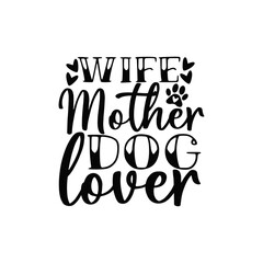 Wife Mother Dog Lover Cute Family and Dog Mom Quote for Apparel and Mugs