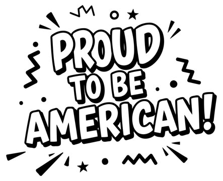 Proud American slogan graphic design. no demographic details. with pop art style. in a white background. A graphic design element for patriotic themes.