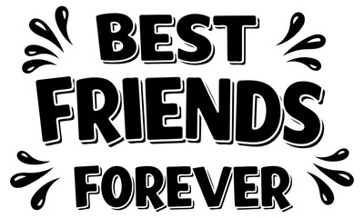 Best friends forever inspirational graphic design. Simple. bold text design with decorative elements for a motivational message.