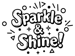 Sparkle and Shine inspirational graphic design for kids in a simple. fun style. Positive message of encouragement and self-esteem.