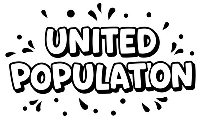 United Population graphic design with no demographic details in a white background. Bold lettering in comic sans style with decorative elements.