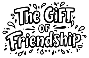 Fototapeta premium Motivational quote graphic featuring 'The Gift of Friendship' in a playful. hand-drawn script font with decorative splatters and swirls. Friendly quote graphic for a variety of uses.