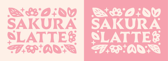 Sakura latte pink aesthetic lettering kawaii Japanese iced seasonal coffee drink floral flavor girl shirt design. Cute spring flowers theme text pastel illustration printable sticker poster print.