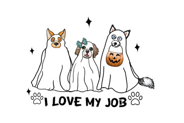 I love my job, Illustration of three dogs in ghost costumes for Halloween Sublimation Design