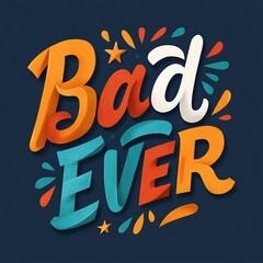 Bad ever hand lettered typography design
