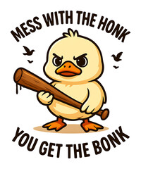 Mess with the honk you get the bonk