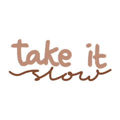 Take it slow handwritten 