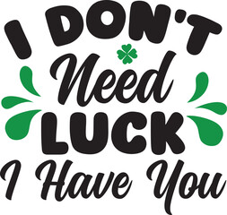 I Don't Need Luck I Have You svg