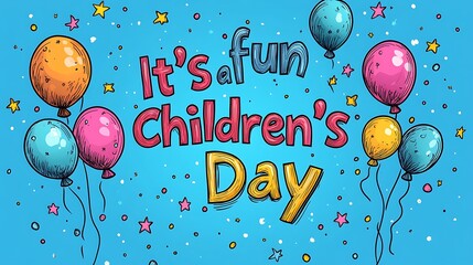 Flat colorful vector illustration of floating balloon letters in a hand-drawn doodle style spelling out "It's a fun Children's Day", soft sky-blue background, stars, dots,