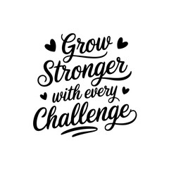 Grow Stronger With Every Challenge. Positive Quote Vector Design Isolated on White Background