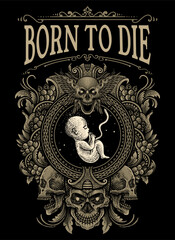 Illustration Born to Die Fetus with Skull Engraving Ornate Frame - Vector design