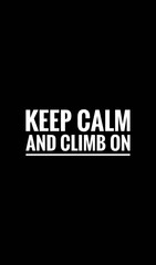 Fototapeta premium Keep calm and climb on, motivational quotes 