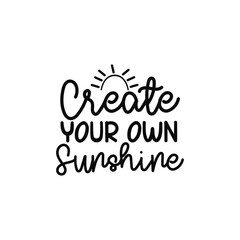 Create Your Own Sunshine Positive Motivational Quote Design
