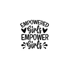 Uplifting Feminist Quote Empowered Girls Empower Girls Artwork
