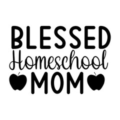 Blessed Homeschool Mom Quote Faith and Family Inspired Typography