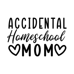 Funny Homeschool Quote Accidental Homeschool Mom Typography Design