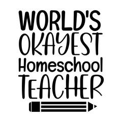 Funny Teacher Quote Worlds Okayest Homeschool Teacher Typography Design