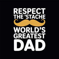 Respect the Stache World's Greatest Dad Funny Mustache Quote Design