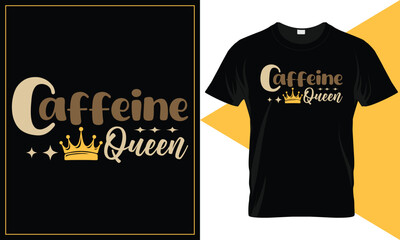Caffeine Queen Coffee Lover Vector Typography Quote T-Shirt Design