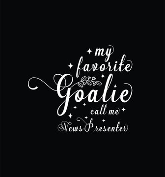 My favorite goalie call me Lawyer. Vector Illustration quote. Design for t shirt, typography, print, poster, banner, gift card, label sticker, mug design etc. POD.