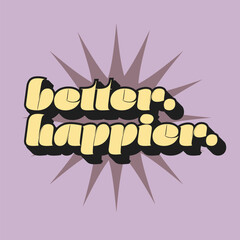 Better Happier Text on Exploding Star, Flat Style Typography Sign, pastel purple backdrop