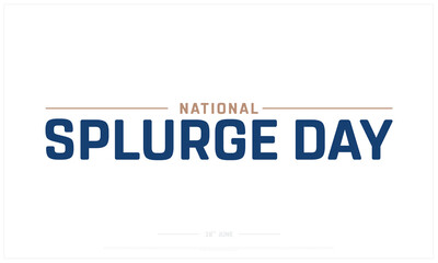 National Splurge Day design on white background, Typographic Design of National Splurge Day, Vector Design of National Splurge Day, National Splurge Day