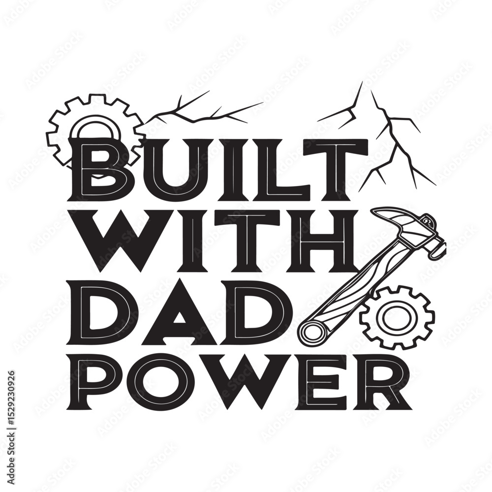 Fototapete design a bold, industrial-style graphic with the phrase “built with dad power”. include wrenches, ge