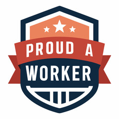 Proud a worker badge design graphic