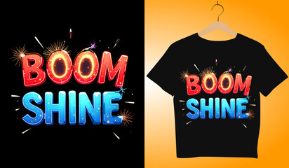 Boom Shine T-Shirt Design: Vibrant Graphic Tee with Explosive Typography, Modern Apparel, Fashionable Clothing, Stylish Design, Trendy Outfit