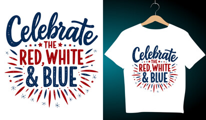 Celebrate the Red, White, & Blue: Patriotic T-Shirt Design for 4th of July, Independence Day Apparel, Festive Graphic Tee, USA Pride Clothing