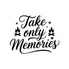 Take Only Memories. Camp Quote Vector Design Isolated on White Background