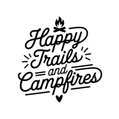 Happy Trails And Campfires. Camp Quote Vector Design Isolated on White Background