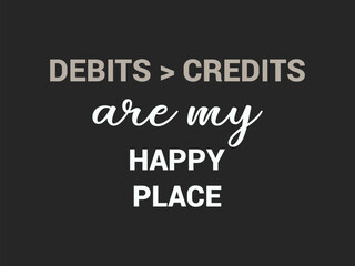 Debits and credits are my happy place t shirt design funny accounting shirt