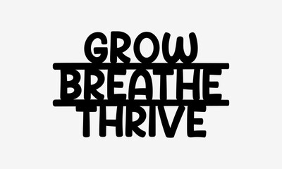 Grow Breathe Thrive – Mindful Quote in Clean Modern Typography Vector