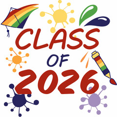 Vibrant rainbow gradient “Class of 2026” text with paint splashes around,VECTOR art 