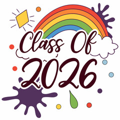 Vibrant rainbow gradient “Class of 2026” text with paint splashes around,VECTOR art 