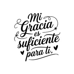 Mi Gracia Es Suficiente Para Ti.. Spanish Bible Verse Vector Design Isolated on White Background