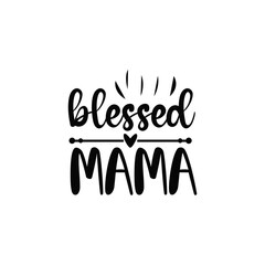 Blessed Mama Quote Design for Mothers and Mom Life Apparel